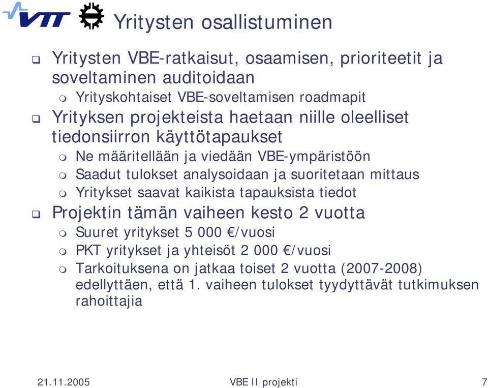 mittaus Yritykset saavat kaikista tapauksista tiedot Projektin tämän vaiheen kesto 2 vuotta Suuret yritykset 5 000 /vuosi PKT yritykset ja yhteisöt 2 000