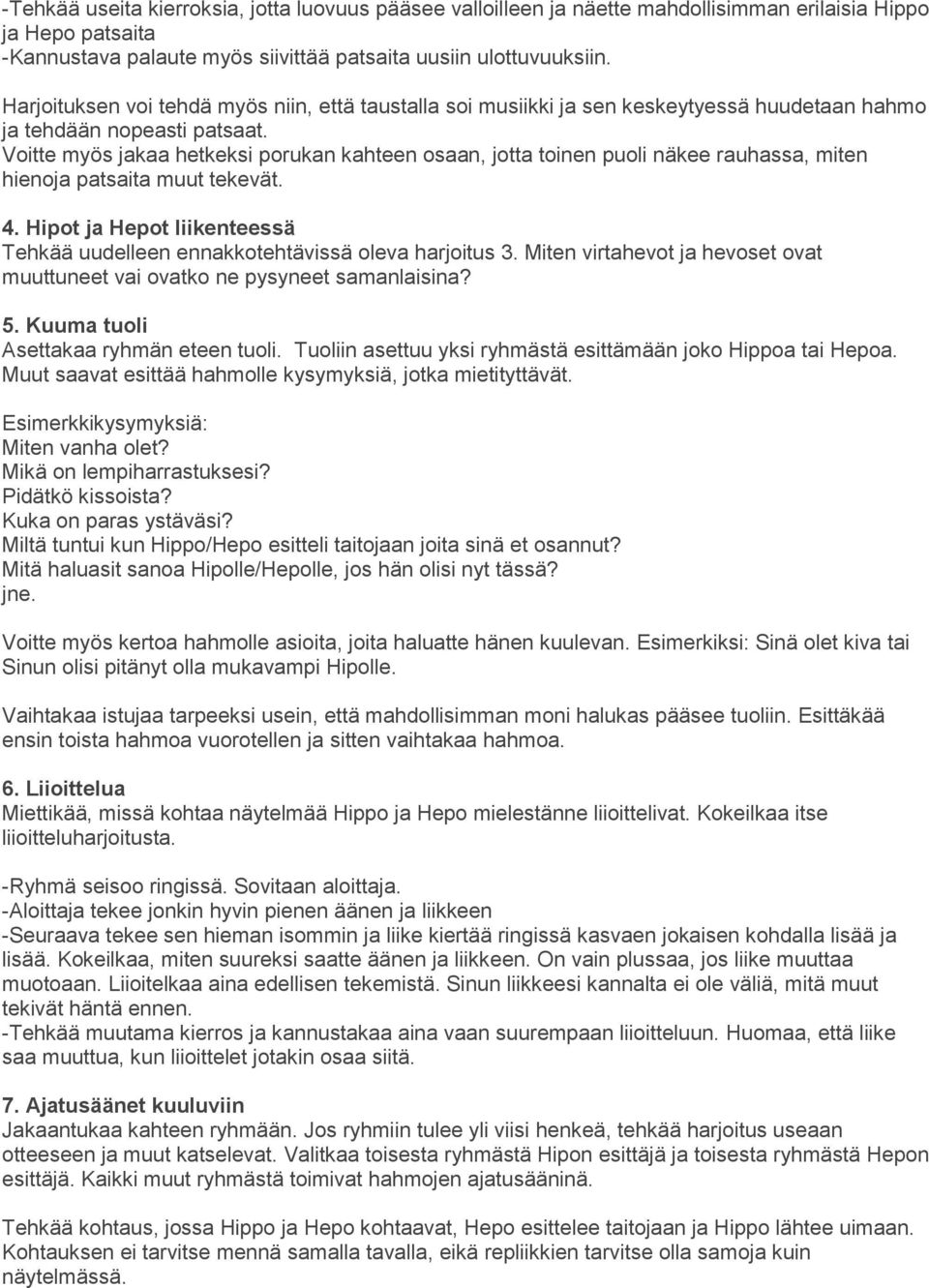 Voitte myös jakaa hetkeksi porukan kahteen osaan, jotta toinen puoli näkee rauhassa, miten hienoja patsaita muut tekevät. 4.