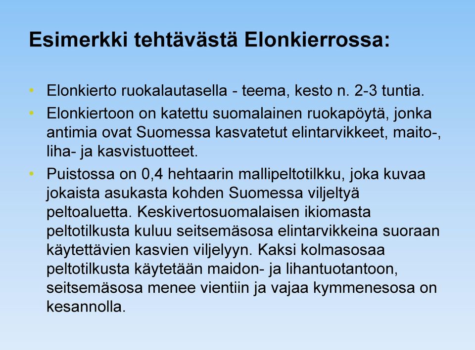 Puistossa on 0,4 hehtaarin mallipeltotilkku, joka kuvaa jokaista asukasta kohden Suomessa viljeltyä peltoaluetta.