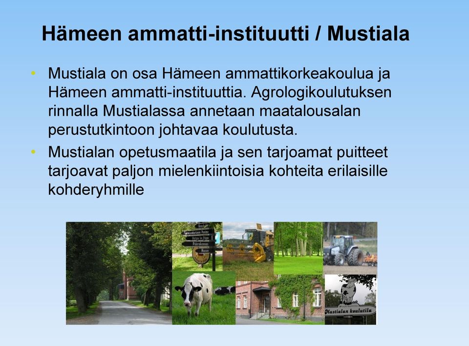 Agrologikoulutuksen rinnalla Mustialassa annetaan maatalousalan perustutkintoon