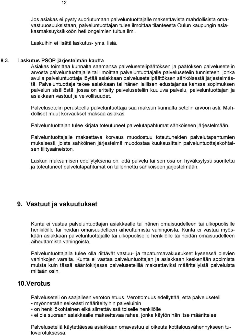 Laskutus PSOP-järjestelmän kautta Asiakas toimittaa kunnalta saamansa palvelusetelipäätöksen ja päätöksen palvelusetelin arvosta palveluntuottajalle tai ilmoittaa palveluntuottajalle palvelusetelin