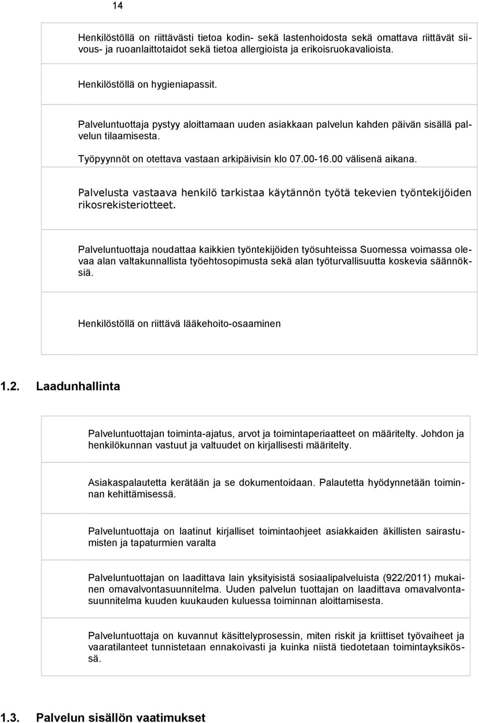 00 välisenä aikana. Palvelusta vastaava henkilö tarkistaa käytännön työtä tekevien työntekijöiden rikosrekisteriotteet.