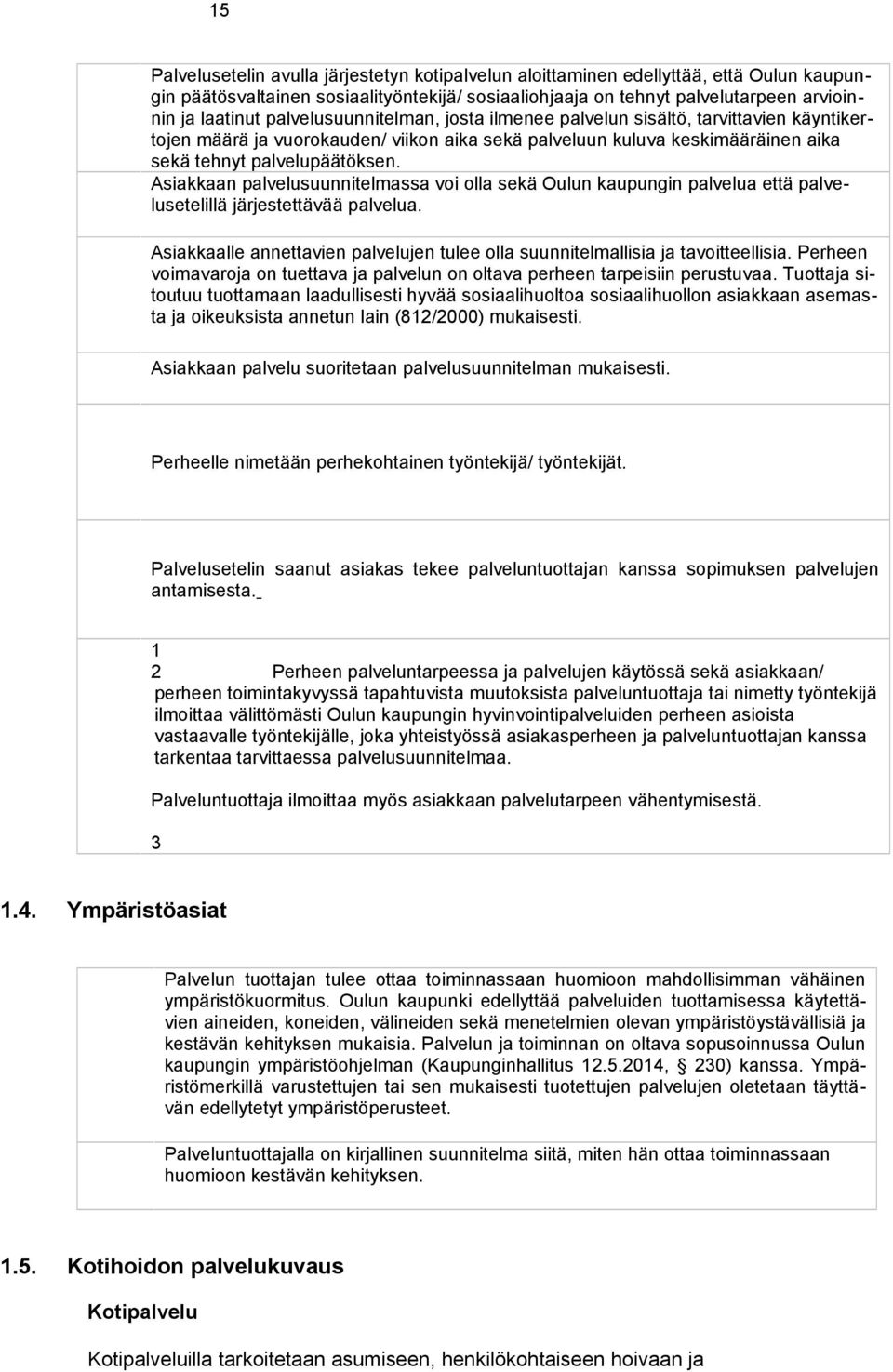 Asiakkaan palvelusuunnitelmassa voi olla sekä Oulun kaupungin palvelua että palvelusetelillä järjestettävää palvelua.