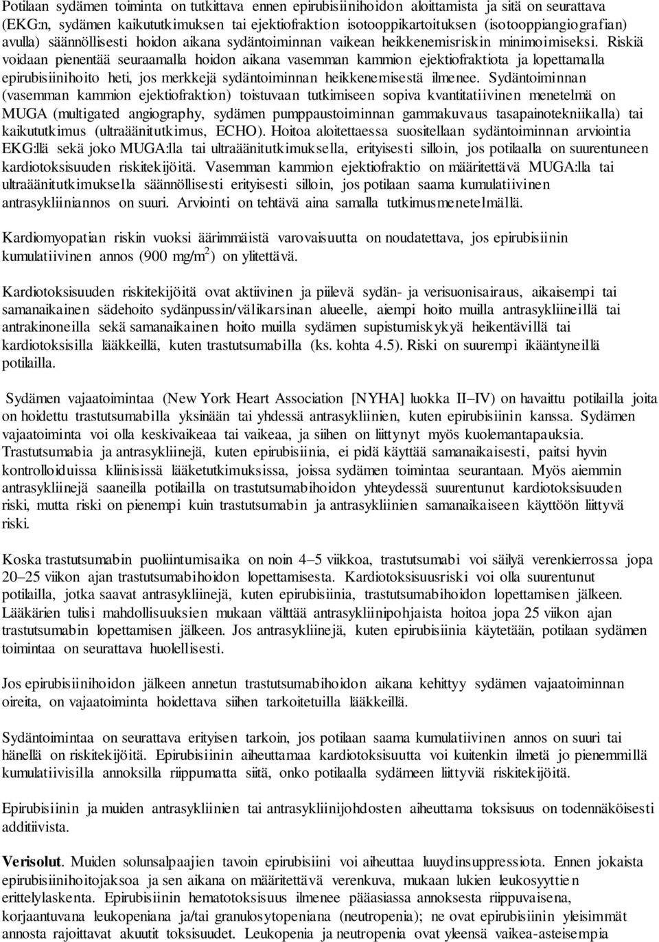 Riskiä voidaan pienentää seuraamalla hoidon aikana vasemman kammion ejektiofraktiota ja lopettamalla epirubisiinihoito heti, jos merkkejä sydäntoiminnan heikkenemisestä ilmenee.