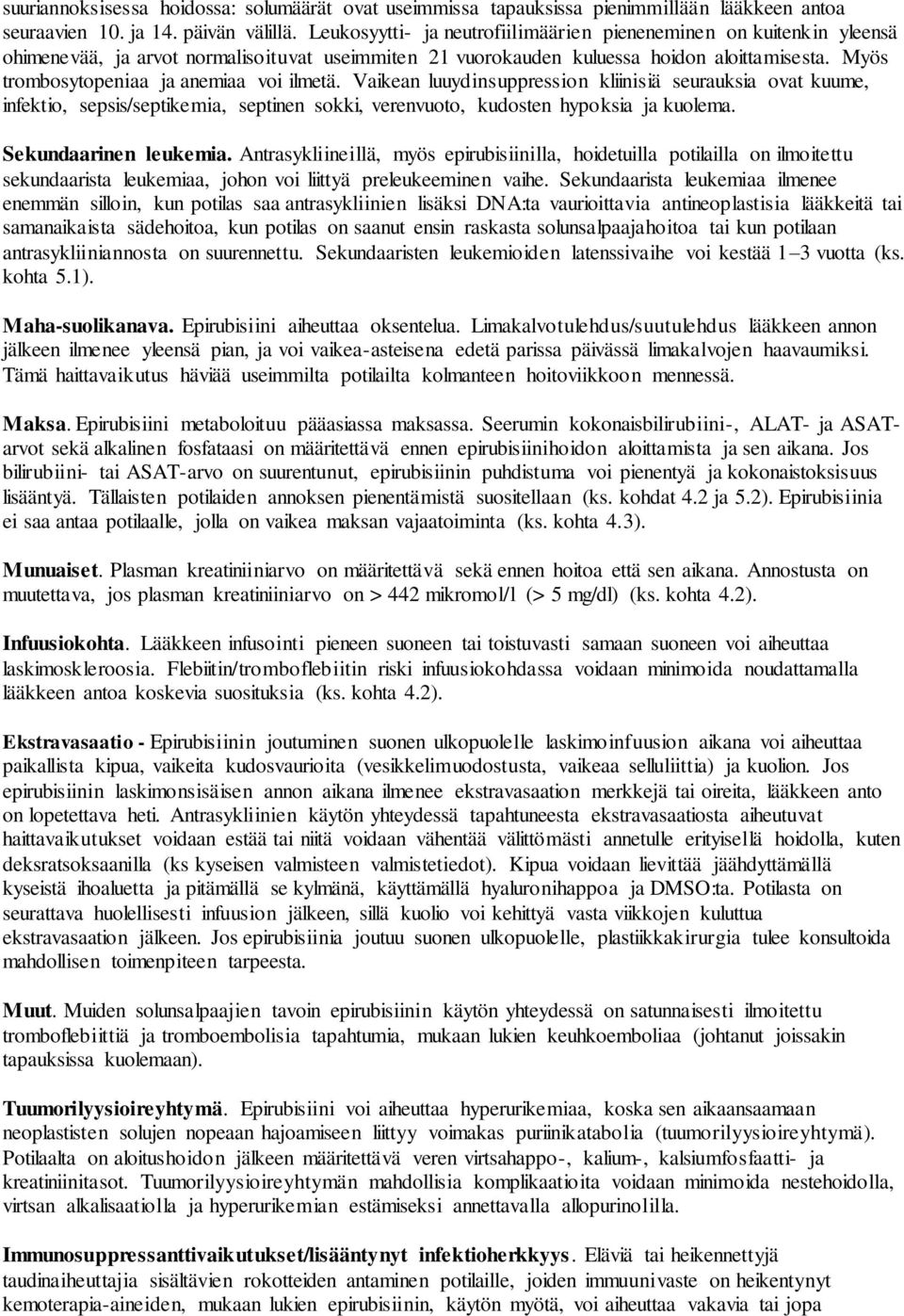 Myös trombosytopeniaa ja anemiaa voi ilmetä. Vaikean luuydinsuppression kliinisiä seurauksia ovat kuume, infektio, sepsis/septikemia, septinen sokki, verenvuoto, kudosten hypoksia ja kuolema.