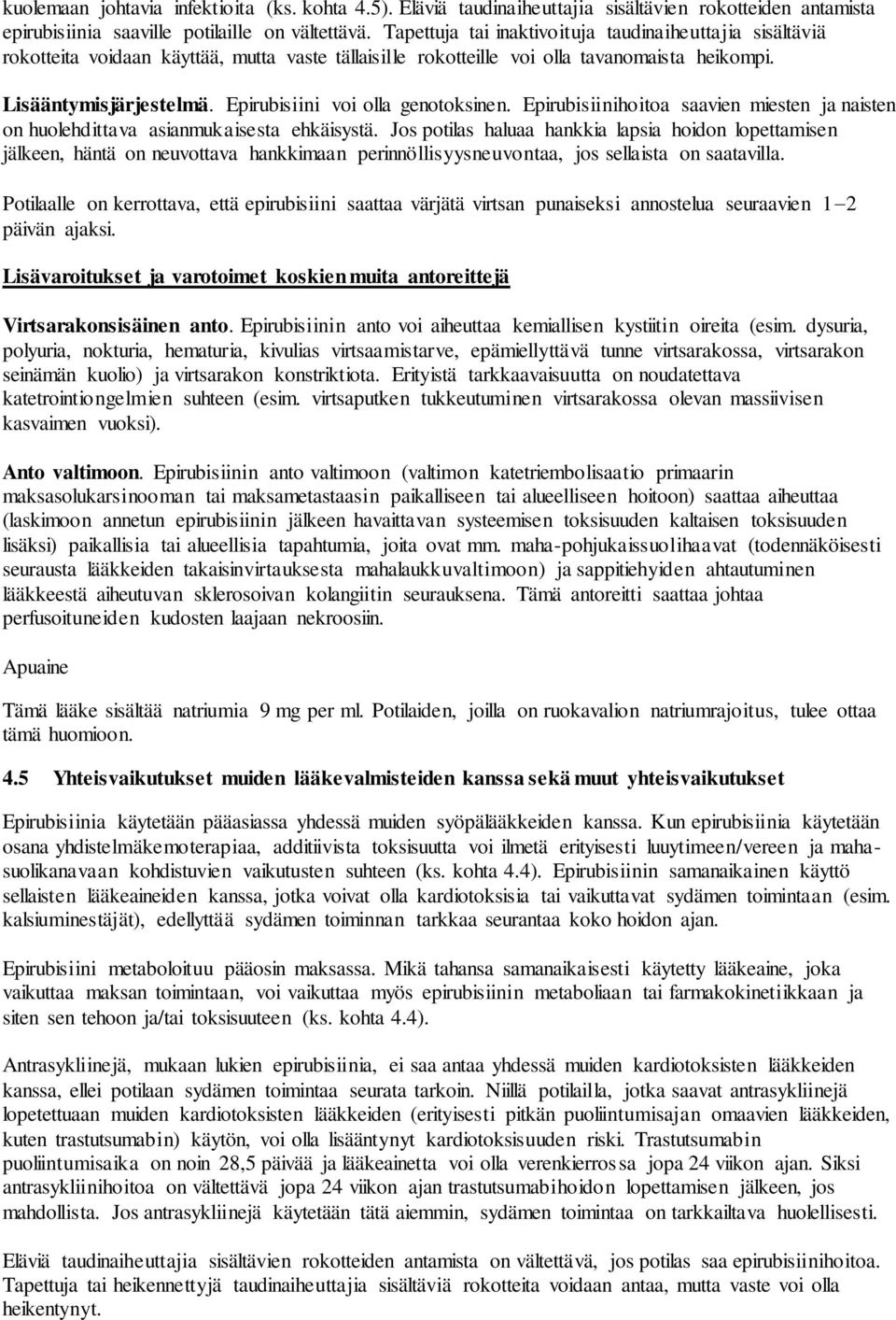 Epirubisiini voi olla genotoksinen. Epirubisiinihoitoa saavien miesten ja naisten on huolehdittava asianmukaisesta ehkäisystä.