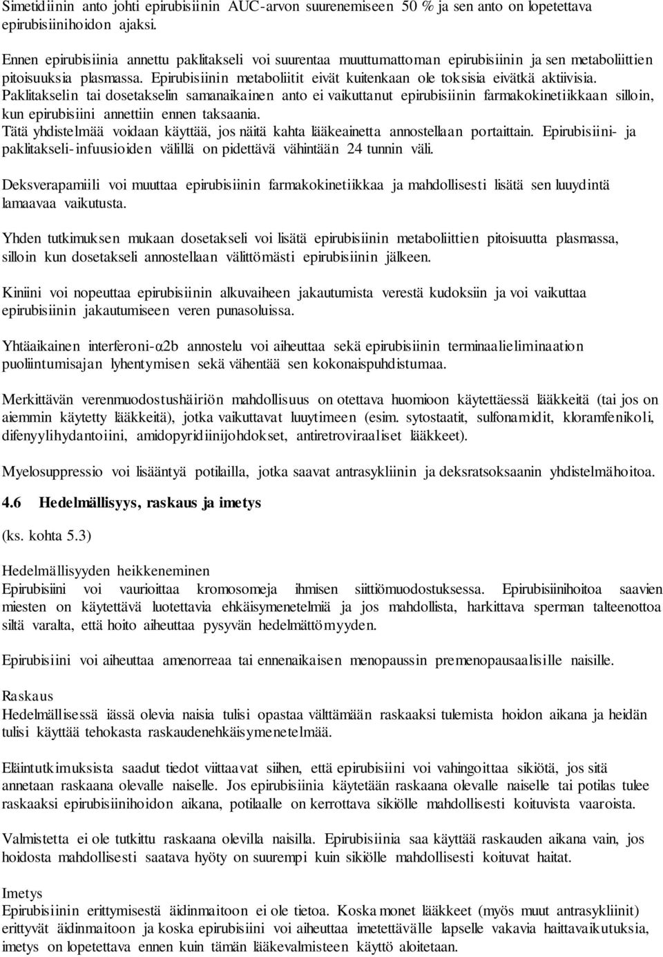 Epirubisiinin metaboliitit eivät kuitenkaan ole toksisia eivätkä aktiivisia.