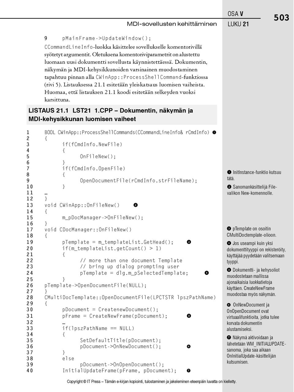 Dokumentin, näkymän ja MDI-kehysikkunoiden varsinainen muodostaminen tapahtuu pinnan alla CWinApp::ProcessShellCommand-funktiossa (rivi 5). Listauksessa 21.1 esitetään yleiskatsaus luomisen vaiheista.