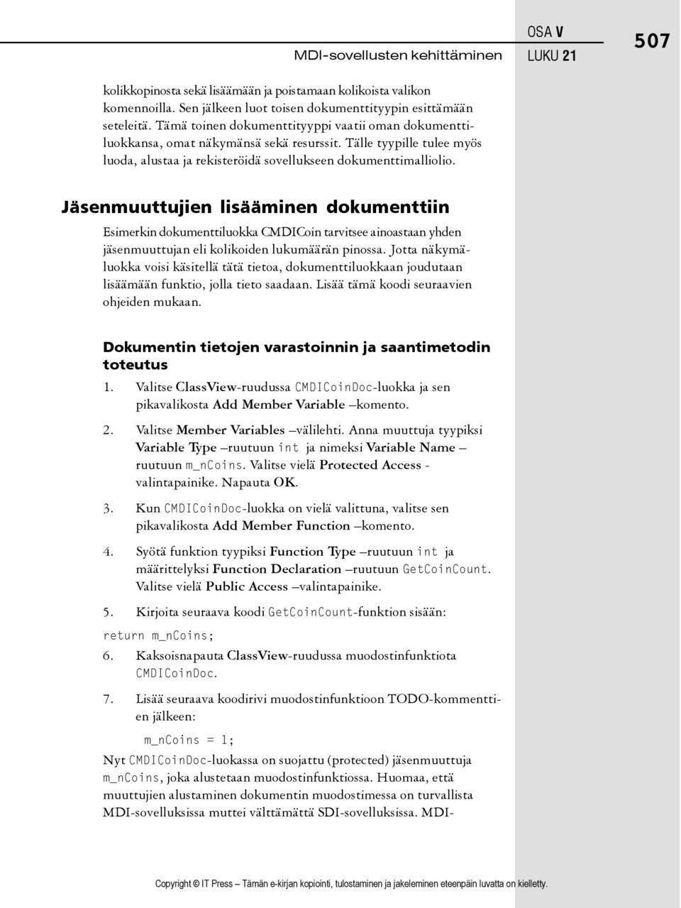 OSA V LUKU 21 507 Jäsenmuuttujien lisääminen dokumenttiin Esimerkin dokumenttiluokka CMDICoin tarvitsee ainoastaan yhden jäsenmuuttujan eli kolikoiden lukumäärän pinossa.