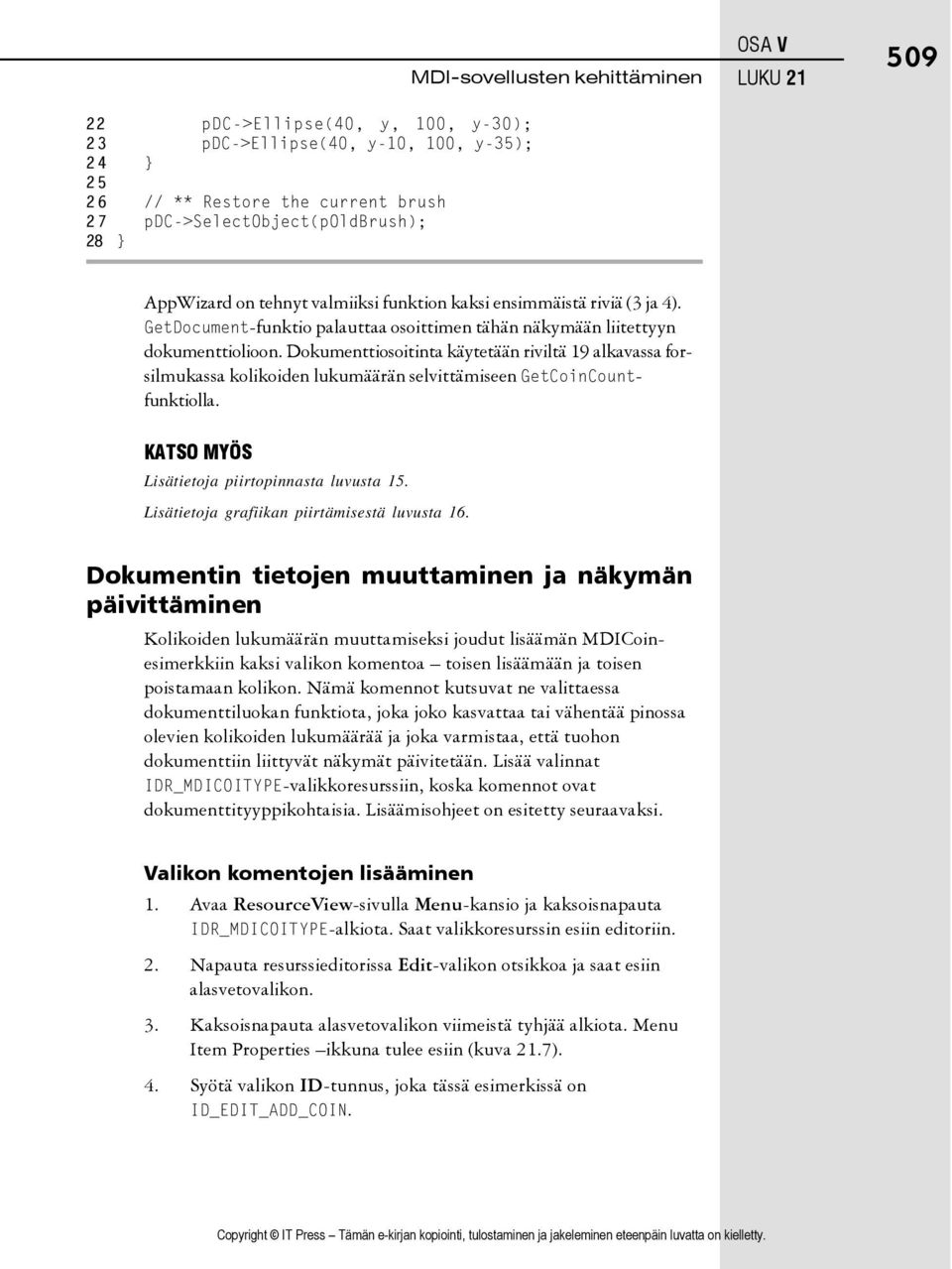 Dokumenttiosoitinta käytetään riviltä 19 alkavassa forsilmukassa kolikoiden lukumäärän selvittämiseen GetCoinCountfunktiolla. KATSO MYÖS Lisätietoja piirtopinnasta luvusta 15.