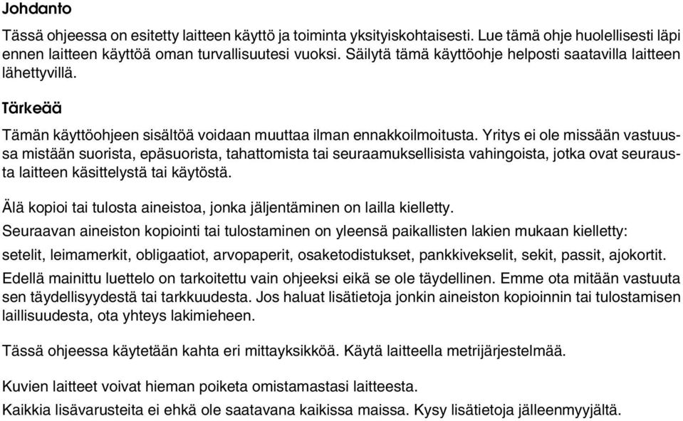 Yritys ei ole missään vastuussa mistään suorista, epäsuorista, tahattomista tai seuraamuksellisista vahingoista, jotka ovat seurausta laitteen käsittelystä tai käytöstä.