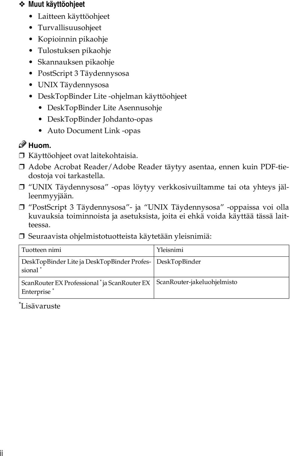 Adobe Acrobat Reader/Adobe Reader täytyy asentaa, ennen kuin PDF-tiedostoja voi tarkastella. UNIX Täydennysosa -opas löytyy verkkosivuiltamme tai ota yhteys jälleenmyyjään.