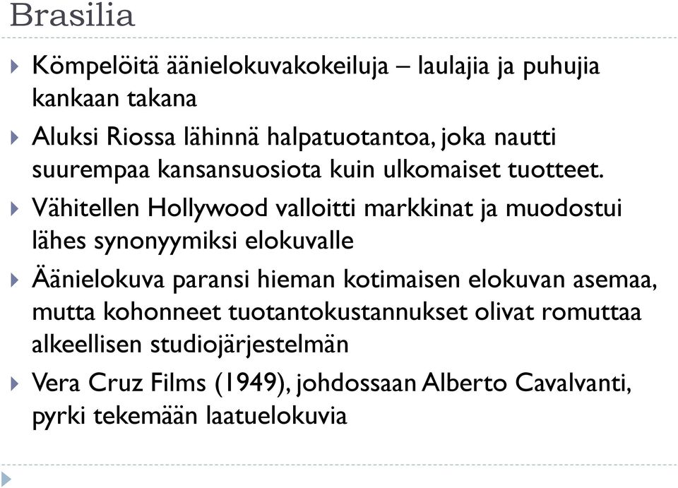 Vähitellen Hollywood valloitti markkinat ja muodostui lähes synonyymiksi elokuvalle Äänielokuva paransi hieman