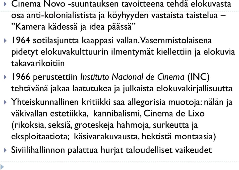 Vasemmistolaisena pidetyt elokuvakulttuurin ilmentymät kiellettiin ja elokuvia takavarikoitiin 1966 perustettiin Instituto Nacional de Cinema (INC) tehtävänä jakaa