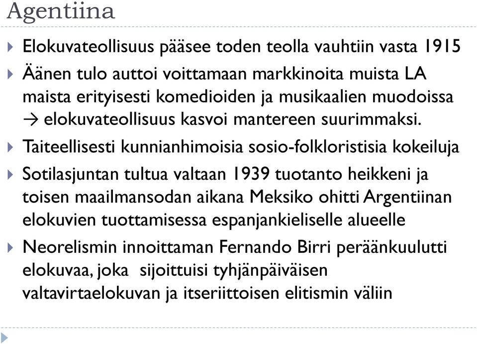 Taiteellisesti kunnianhimoisia sosio-folkloristisia kokeiluja Sotilasjuntan tultua valtaan 1939 tuotanto heikkeni ja toisen maailmansodan aikana