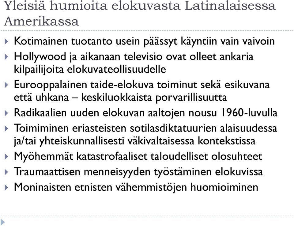 uuden elokuvan aaltojen nousu 1960-luvulla Toimiminen eriasteisten sotilasdiktatuurien alaisuudessa ja/tai yhteiskunnallisesti väkivaltaisessa