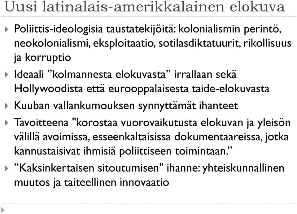 Kuuban vallankumouksen synnyttämät ihanteet Tavoitteena "korostaa vuorovaikutusta elokuvan ja yleisön välillä avoimissa, esseenkaltaisissa