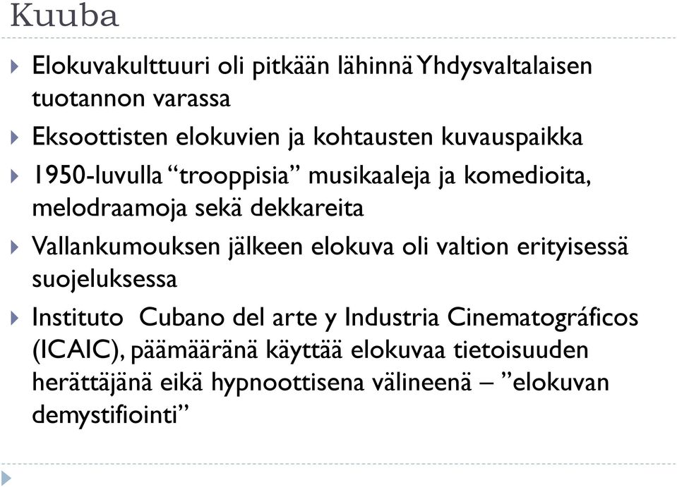 Vallankumouksen jälkeen elokuva oli valtion erityisessä suojeluksessa Instituto Cubano del arte y Industria