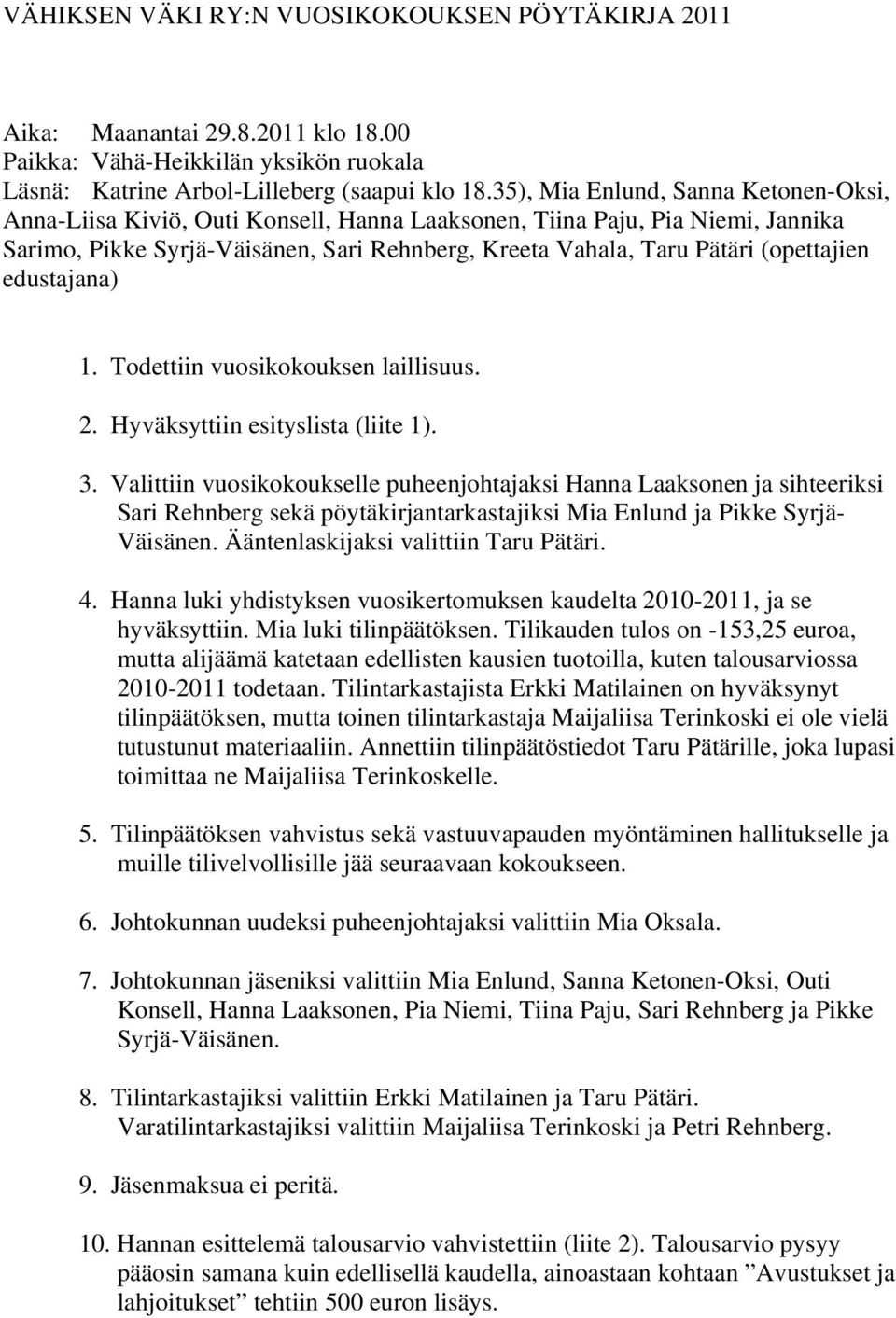 (opettajien edustajana) 1. Todettiin vuosikokouksen laillisuus. 2. Hyväksyttiin esityslista (liite 1). 3.