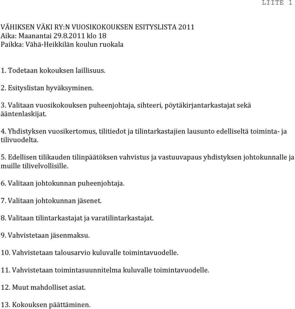 Yhdistyksen vuosikertomus, tilitiedot ja tilintarkastajien lausunto edelliseltä toiminta- ja tilivuodelta. 5.