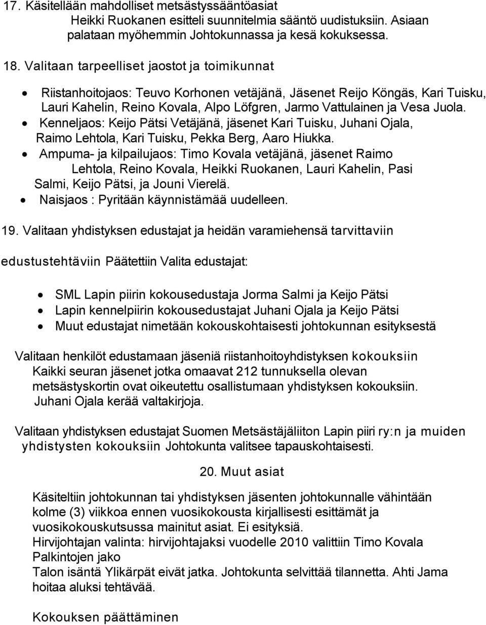 Kenneljaos: Keijo Pätsi Vetäjänä, jäsenet Kari Tuisku, Juhani Ojala, Raimo Lehtola, Kari Tuisku, Pekka Berg, Aaro Hiukka.