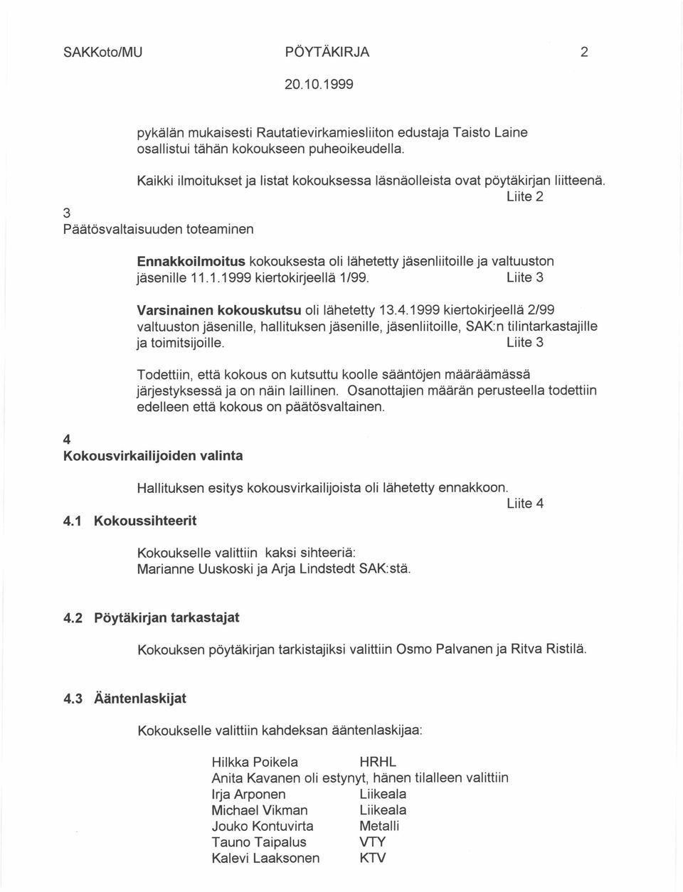 Liite 2 3 Päätösvaltaisuuden toteaminen Ennakkoilmoitus kokouksesta oli lähetetty jäsenliitoille ja valtuuston jäsenille 11.1.1999 kiertokirjeellä 1/99.