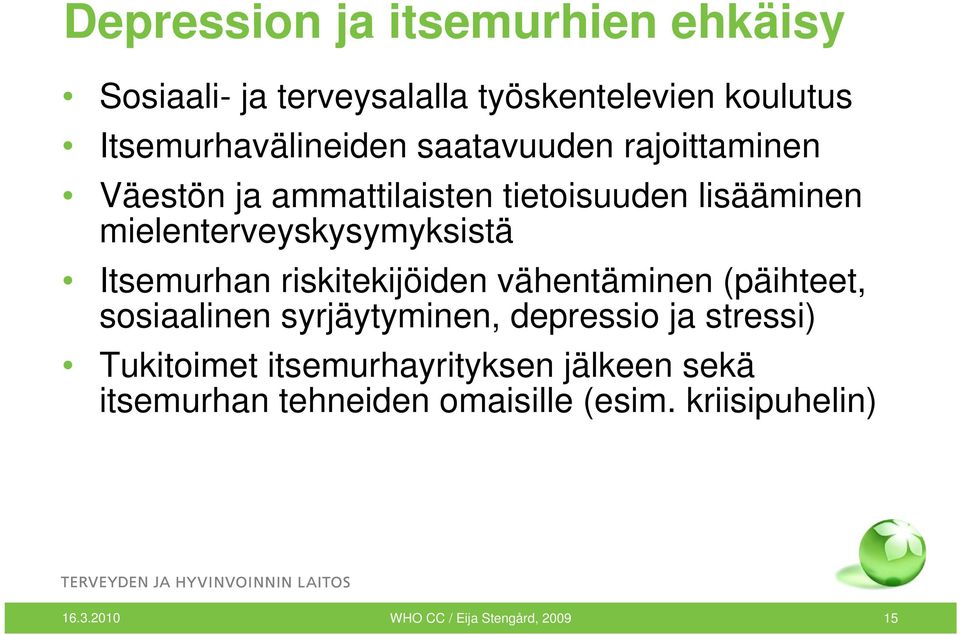 Itsemurhan riskitekijöiden vähentäminen (päihteet, sosiaalinen syrjäytyminen, depressio ja stressi) Tukitoimet