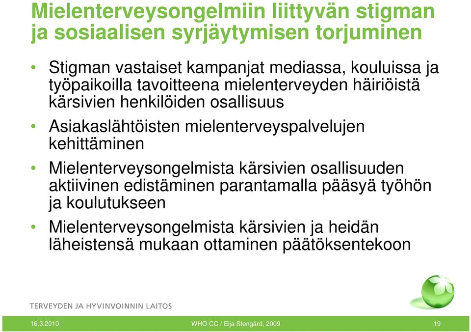 mielenterveyspalvelujen kehittäminen Mielenterveysongelmista kärsivien osallisuuden aktiivinen edistäminen parantamalla pääsyä