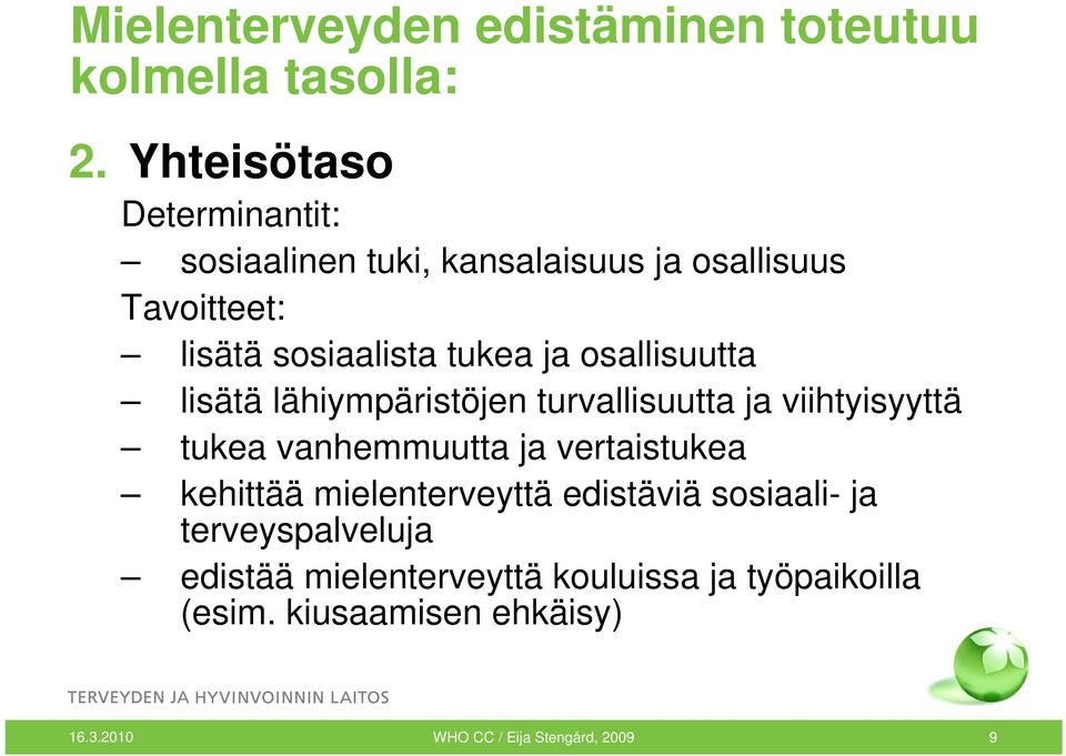 osallisuutta lisätä lähiympäristöjen turvallisuutta ja viihtyisyyttä tukea vanhemmuutta ja vertaistukea kehittää