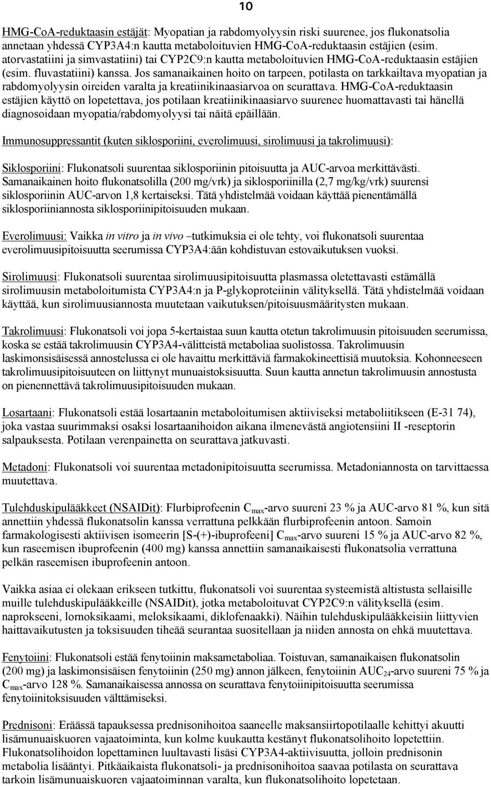 Jos samanaikainen hoito on tarpeen, potilasta on tarkkailtava myopatian ja rabdomyolyysin oireiden varalta ja kreatiinikinaasiarvoa on seurattava.