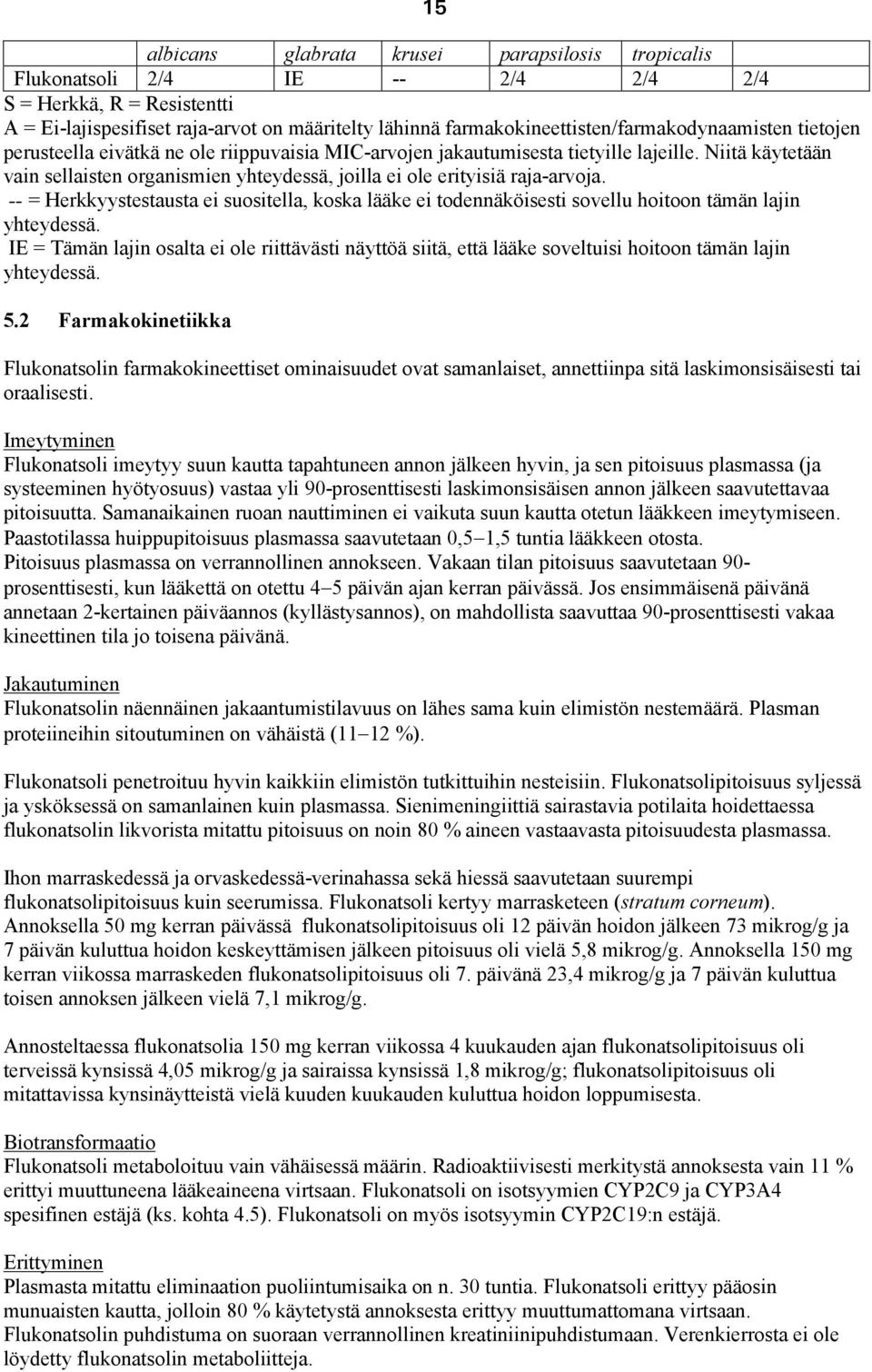 Niitä käytetään vain sellaisten organismien yhteydessä, joilla ei ole erityisiä raja-arvoja.