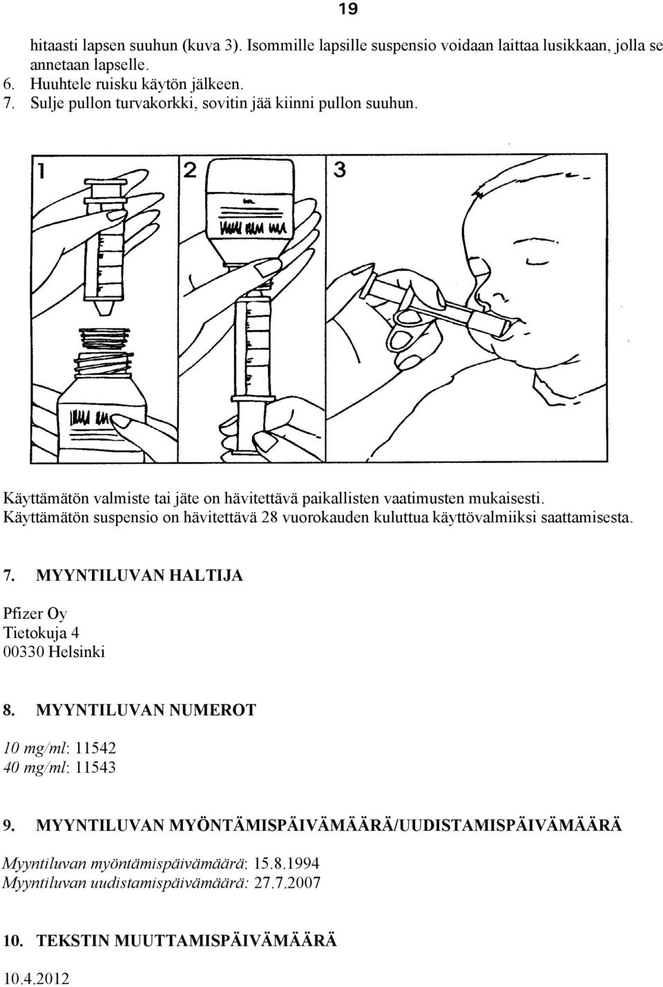 Käyttämätön suspensio on hävitettävä 28 vuorokauden kuluttua käyttövalmiiksi saattamisesta. 7. MYYNTILUVAN HALTIJA Pfizer Oy Tietokuja 4 00330 Helsinki 8.