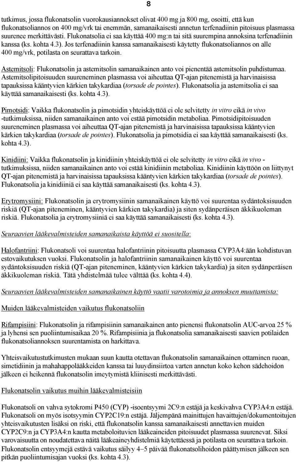 Jos terfenadiinin kanssa samanaikaisesti käytetty flukonatsoliannos on alle 400 mg/vrk, potilasta on seurattava tarkoin.