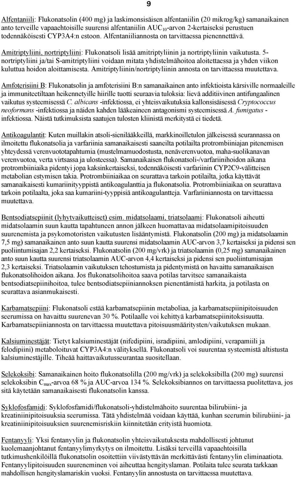 5- nortriptyliini ja/tai S-amitriptyliini voidaan mitata yhdistelmähoitoa aloitettaessa ja yhden viikon kuluttua hoidon aloittamisesta.