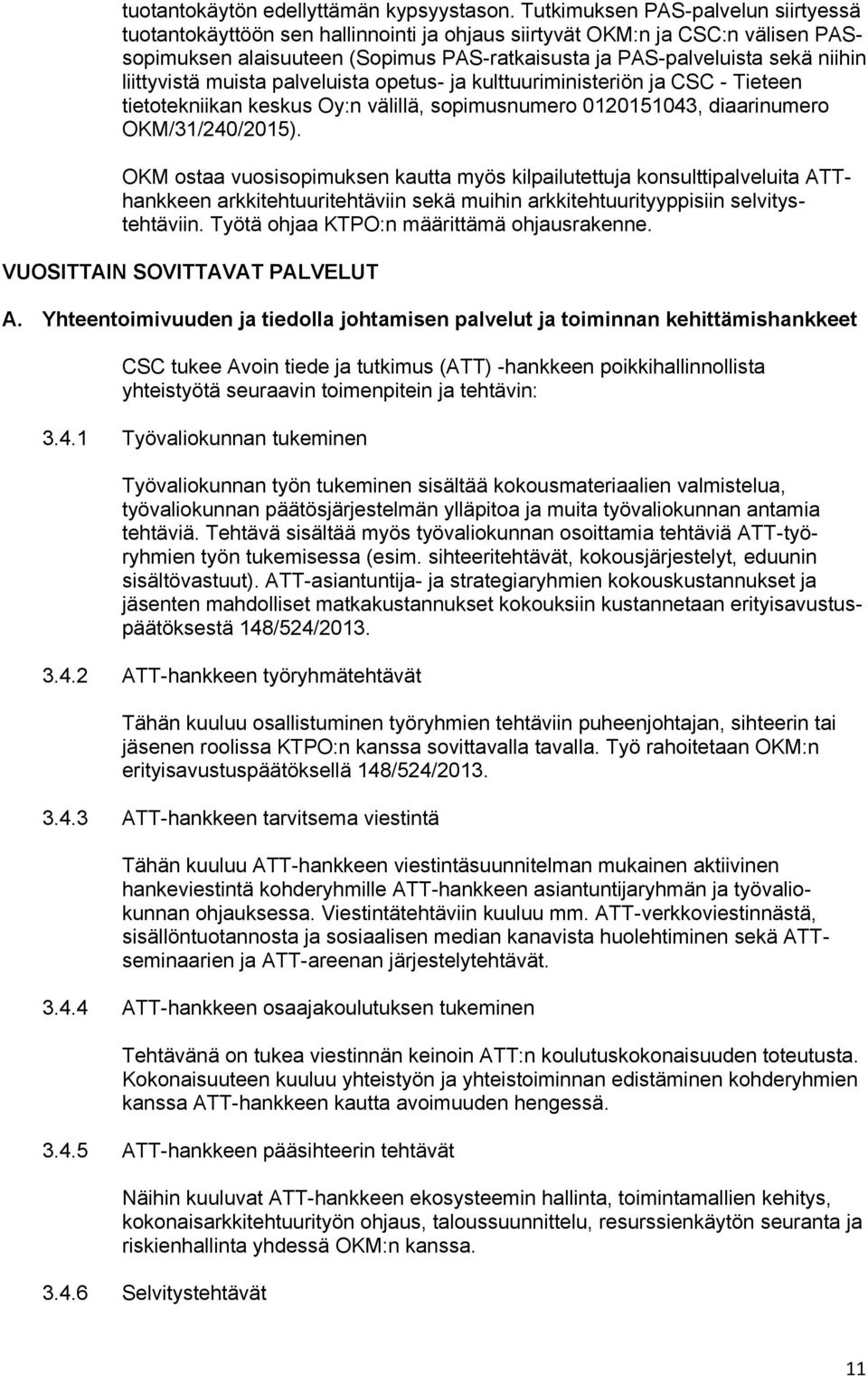 liittyvistä muista palveluista opetus- ja kulttuuriministeriön ja CSC - Tieteen tietotekniikan keskus Oy:n välillä, sopimusnumero 0120151043, diaarinumero OKM/31/240/2015).