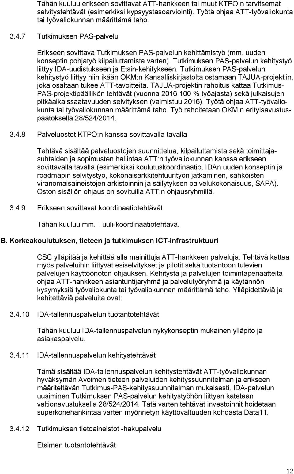 Tutkimuksen PAS-palvelun kehitystyö liittyy IDA-uudistukseen ja Etsin-kehitykseen.