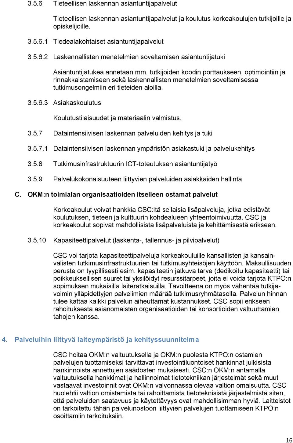 tutkijoiden koodin porttaukseen, optimointiin ja rinnakkaistamiseen sekä laskennallisten menetelmien soveltamisessa tutkimusongelmiin eri tieteiden aloilla. 3.5.6.