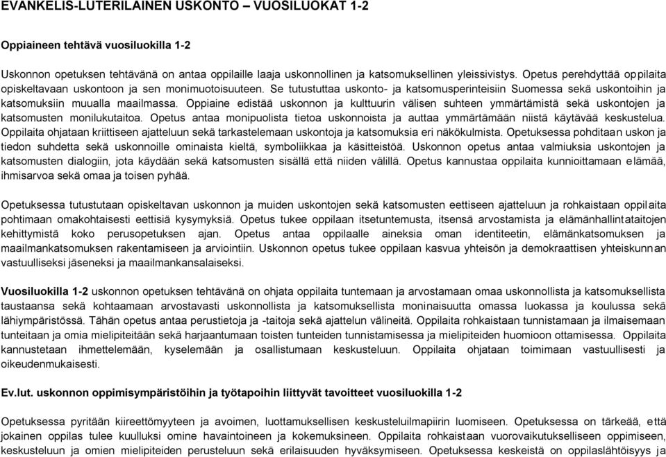 Oppiaine edistää uskonnon ja kulttuurin välisen suhteen ymmärtämistä sekä uskontojen ja katsomusten monilukutaitoa.