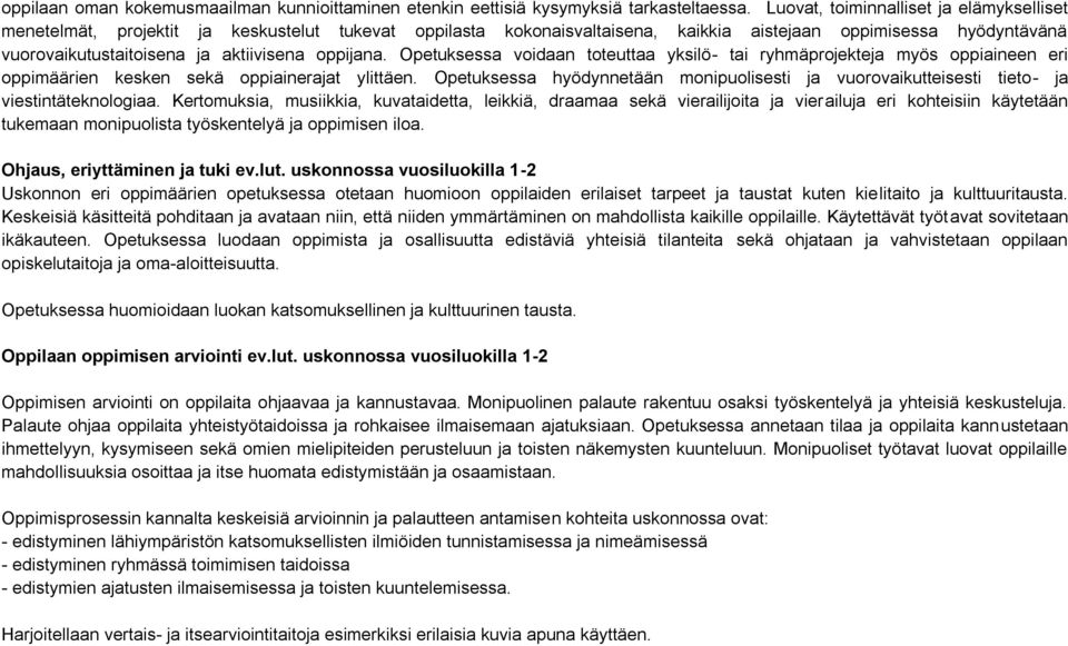 oppijana. Opetuksessa voidaan toteuttaa yksilö- tai ryhmäprojekteja myös oppiaineen eri oppimäärien kesken sekä oppiainerajat ylittäen.