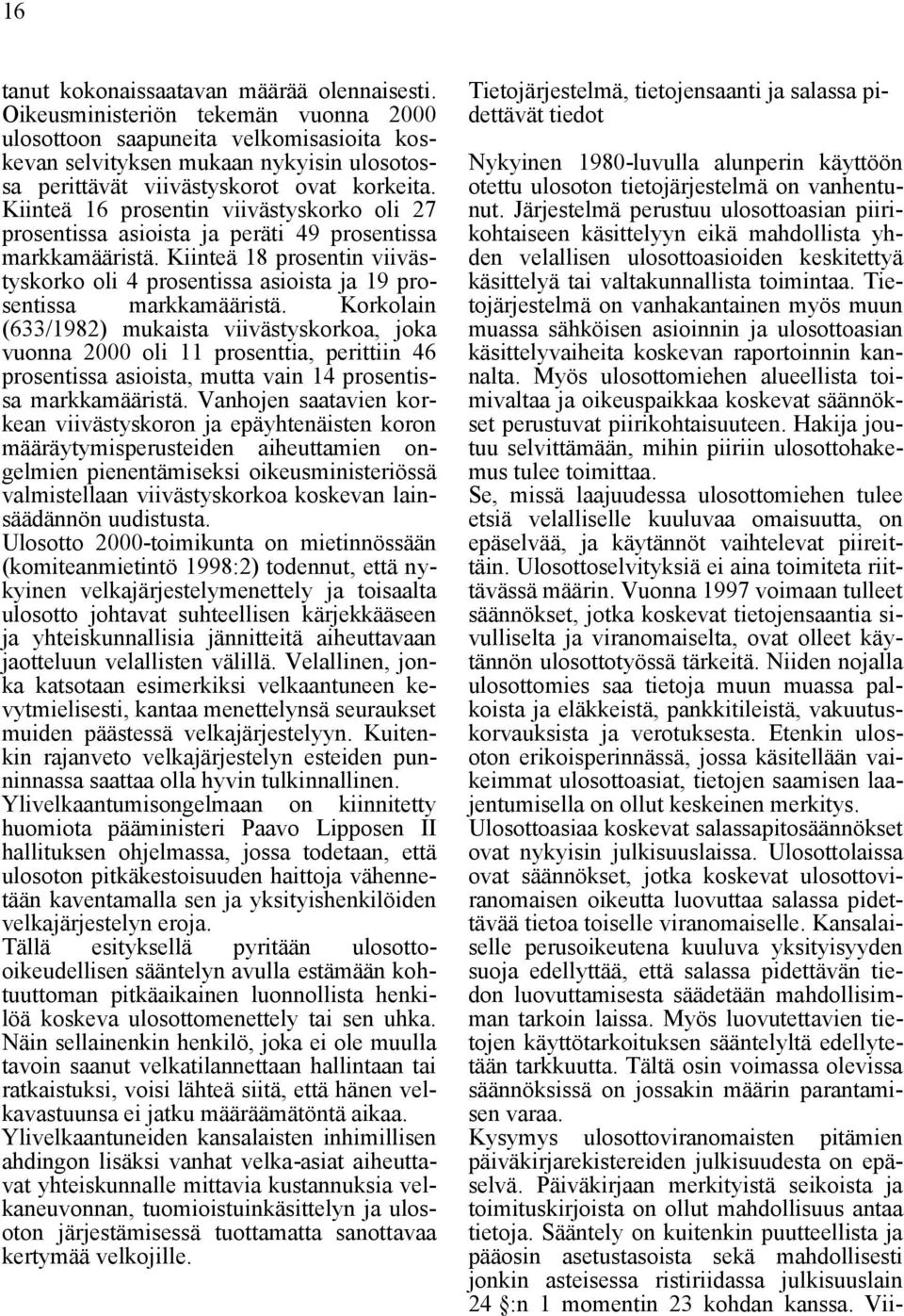 Kiinteä 16 prosentin viivästyskorko oli 27 prosentissa asioista ja peräti 49 prosentissa markkamääristä.