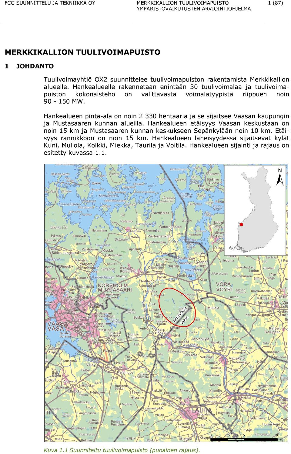 Hankealueen pinta-ala on noin 2 330 hehtaaria ja se sijaitsee Vaasan kaupungin ja Mustasaaren kunnan alueilla.