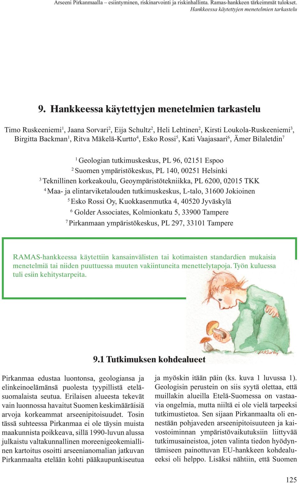 5, Kati Vaajasaari 6, Ämer Bilaletdin 7 1 Geologian tutkimuskeskus, PL 96, 02151 Espoo 2 Suomen ympäristökeskus, PL 140, 00251 Helsinki 3 Teknillinen korkeakoulu, Geoympäristötekniikka, PL 6200,