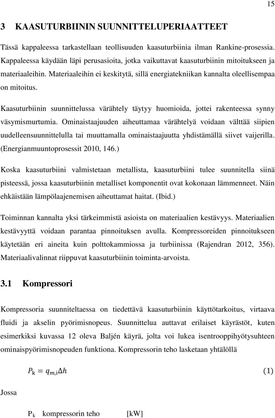 Kaasuturbiinin suunnittelussa värähtely täytyy huomioida, jottei rakenteessa synny väsymismurtumia.