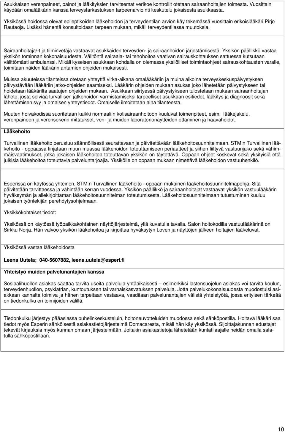 Yksikössä hoidossa olevat epileptikoiden lääkehoidon ja terveydentilan arvion käy tekemässä vuosittain erikoislääkäri Pirjo Rautaoja.