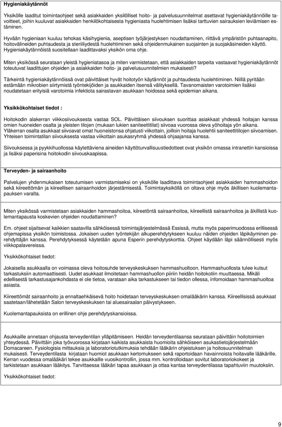 Hyvään hygieniaan kuuluu tehokas käsihygienia, aseptisen työjärjestyksen noudattaminen, riittävä ympäristön puhtaanapito, hoitovälineiden puhtaudesta ja steriiliydestä huolehtiminen sekä