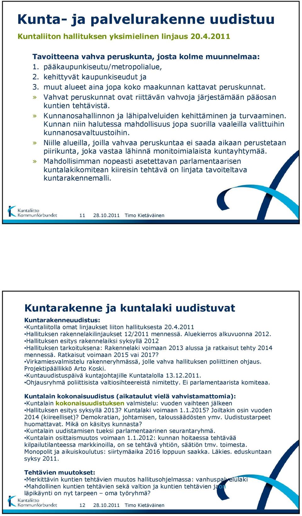 » Kunnanosahallinnon ja lähipalveluiden kehittäminen ja turvaaminen. Kunnan niin halutessa mahdollisuus jopa suorilla vaaleilla valittuihin kunnanosavaltuustoihin.