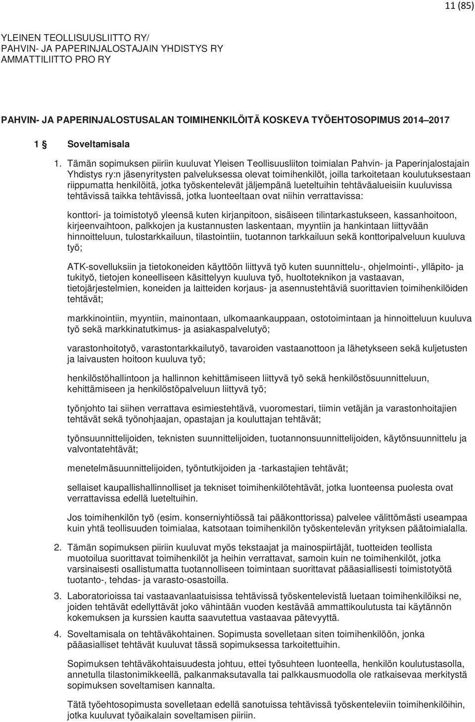 riippumatta henkilöitä, jotka työskentelevät jäljempänä lueteltuihin tehtäväalueisiin kuuluvissa tehtävissä taikka tehtävissä, jotka luonteeltaan ovat niihin verrattavissa: konttori- ja toimistotyö