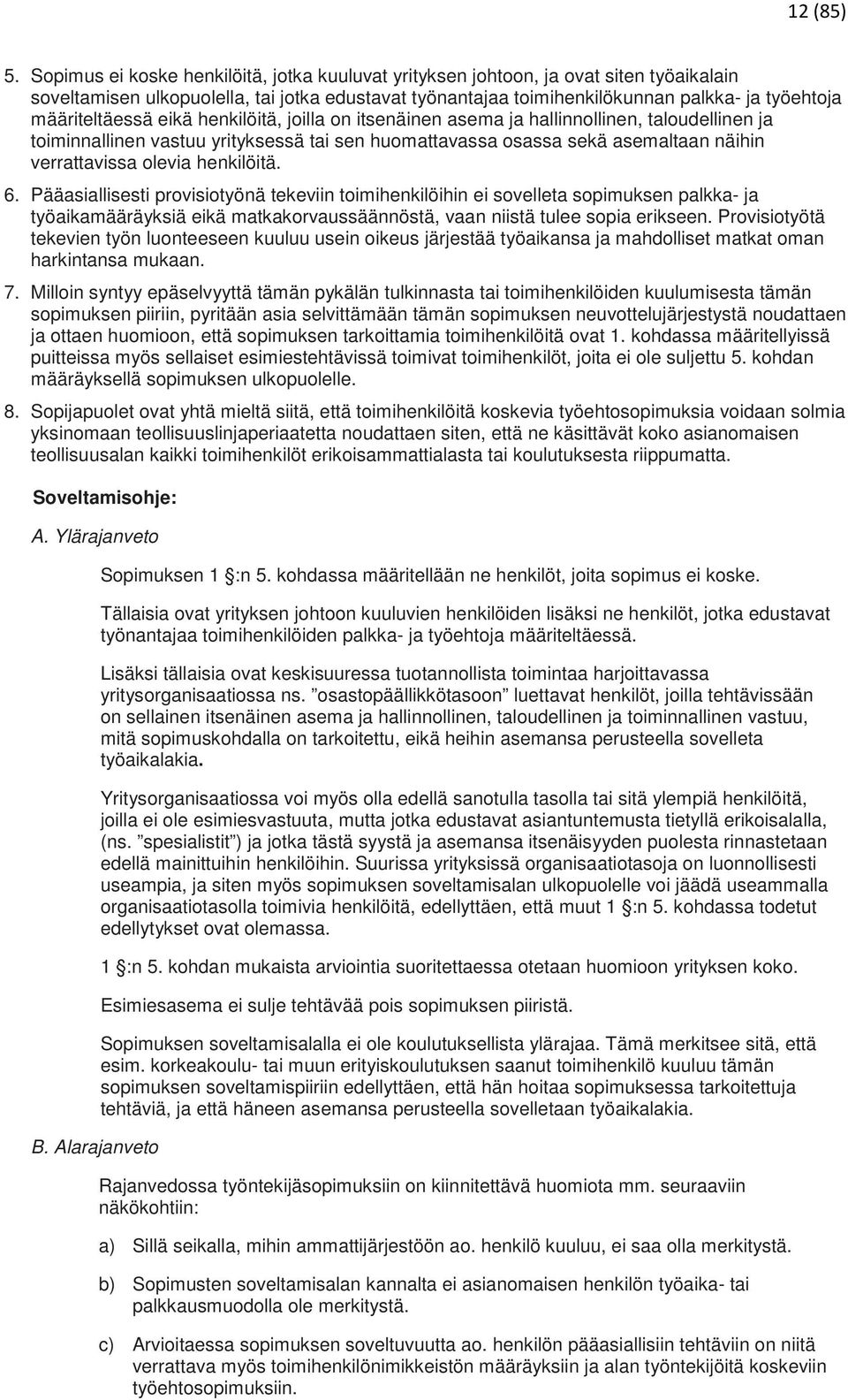 määriteltäessä eikä henkilöitä, joilla on itsenäinen asema ja hallinnollinen, taloudellinen ja toiminnallinen vastuu yrityksessä tai sen huomattavassa osassa sekä asemaltaan näihin verrattavissa