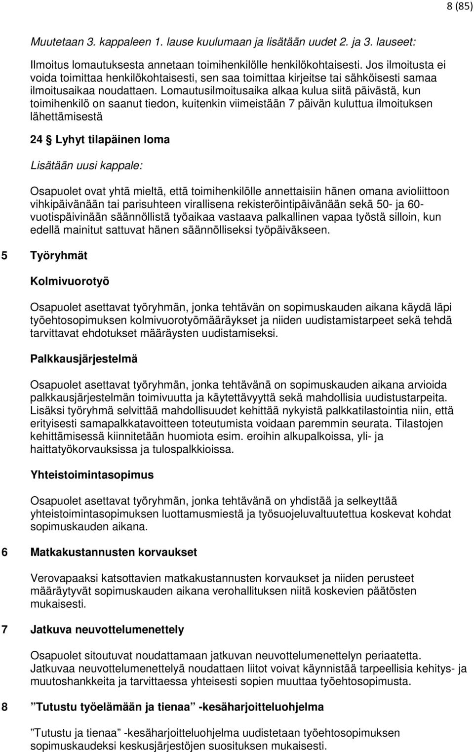 Lomautusilmoitusaika alkaa kulua siitä päivästä, kun toimihenkilö on saanut tiedon, kuitenkin viimeistään 7 päivän kuluttua ilmoituksen lähettämisestä 24 Lyhyt tilapäinen loma Lisätään uusi kappale: