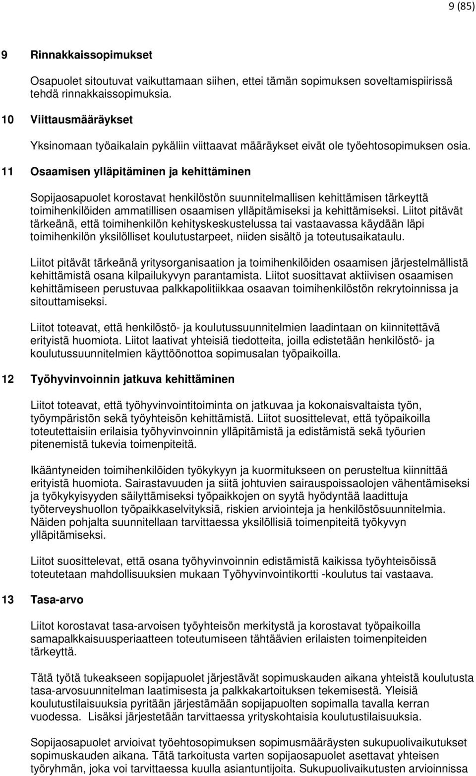 11 Osaamisen ylläpitäminen ja kehittäminen Sopijaosapuolet korostavat henkilöstön suunnitelmallisen kehittämisen tärkeyttä toimihenkilöiden ammatillisen osaamisen ylläpitämiseksi ja kehittämiseksi.